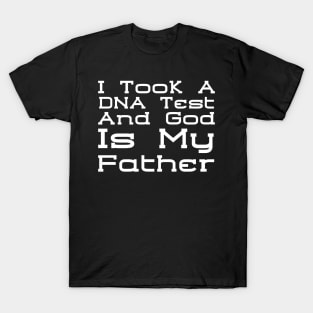 I Took A Dna Test And God Is My Father T-Shirt